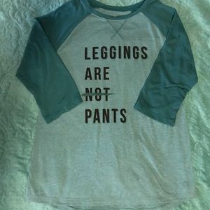 Athletic works “Leggings are not Pants” top